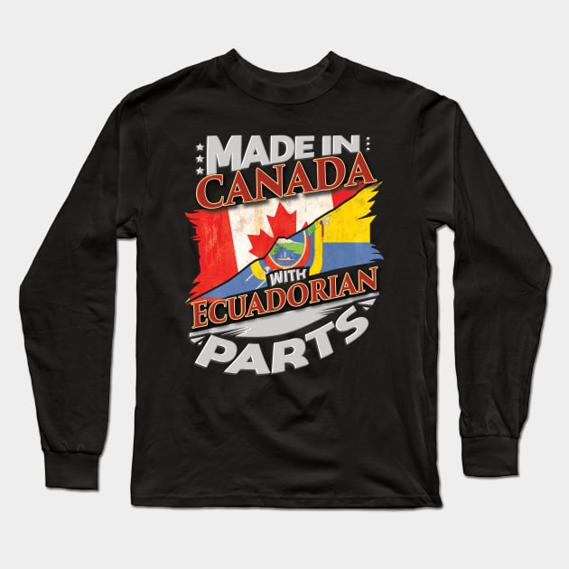 Made In Canada With Ecuadorian Parts - Gift for Ecuadorian From Ecuador Long Sleeve T-Shirt by Country Flags